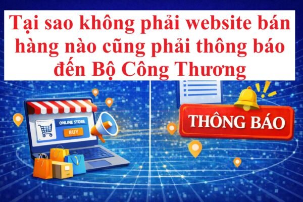 Tại sao không phải website bán hàng nào cũng phải thông báo đến Bộ Công Thương