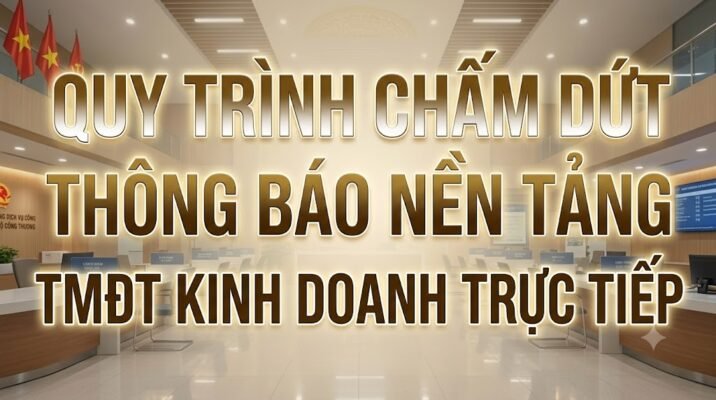 Quy trình chấm dứt thông báo nền tảng TMĐT kinh doanh trực tiếp