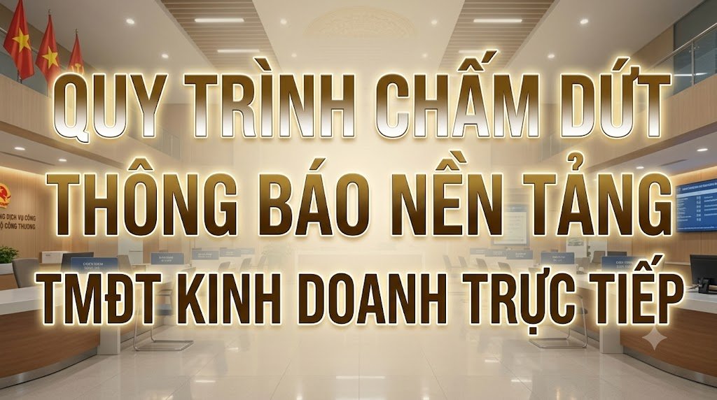 Quy trình chấm dứt thông báo nền tảng TMĐT kinh doanh trực tiếp