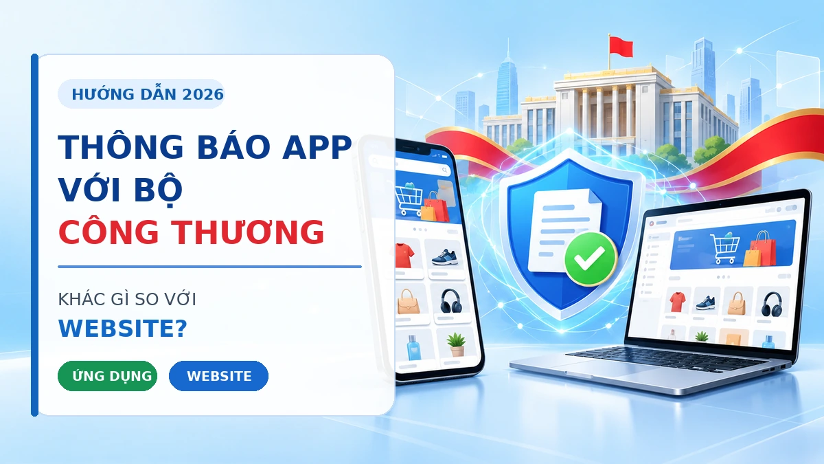 Thông báo app với Bộ Công Thương: Khác gì so với website?