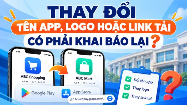 Thay đổi tên app, logo hoặc link tải ứng dụng có phải khai báo lại?