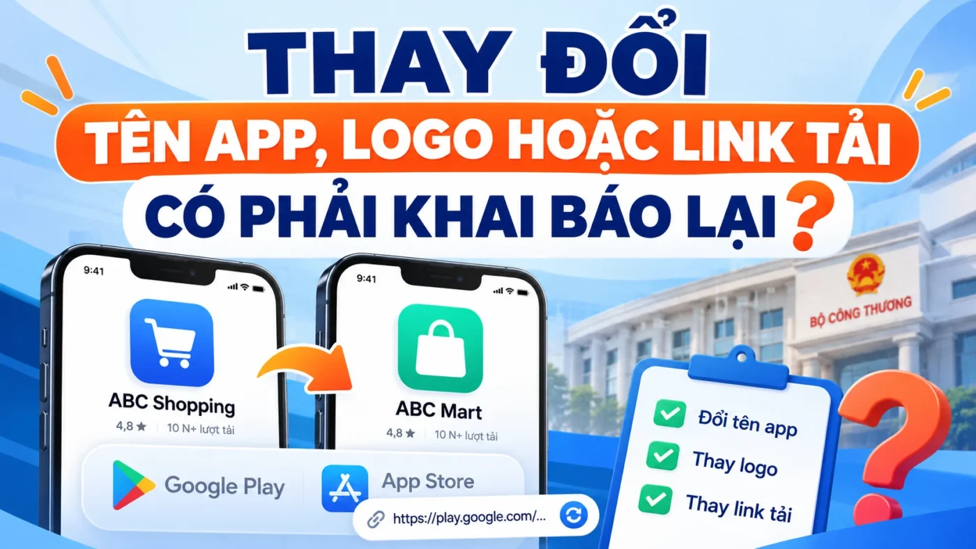 Thay đổi tên app, logo hoặc link tải ứng dụng có phải khai báo lại?